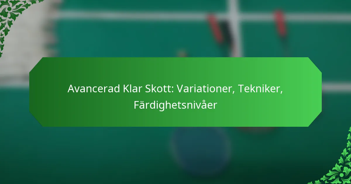 Avancerad Klar Skott: Variationer, Tekniker, Färdighetsnivåer