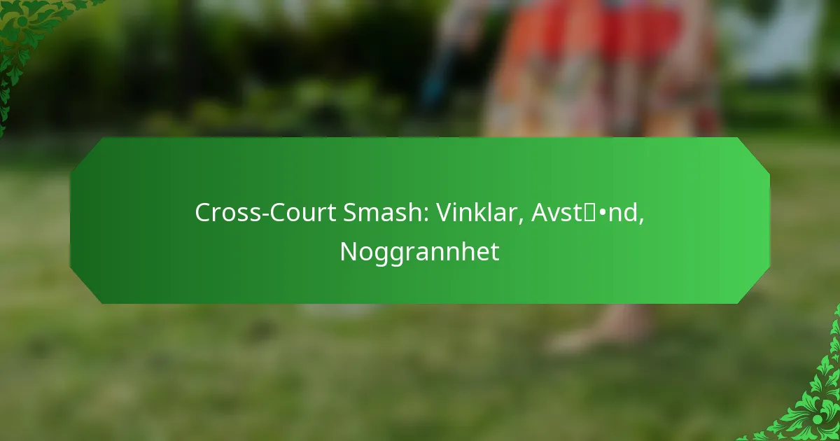 Cross-Court Smash: Vinklar, Avstånd, Noggrannhet