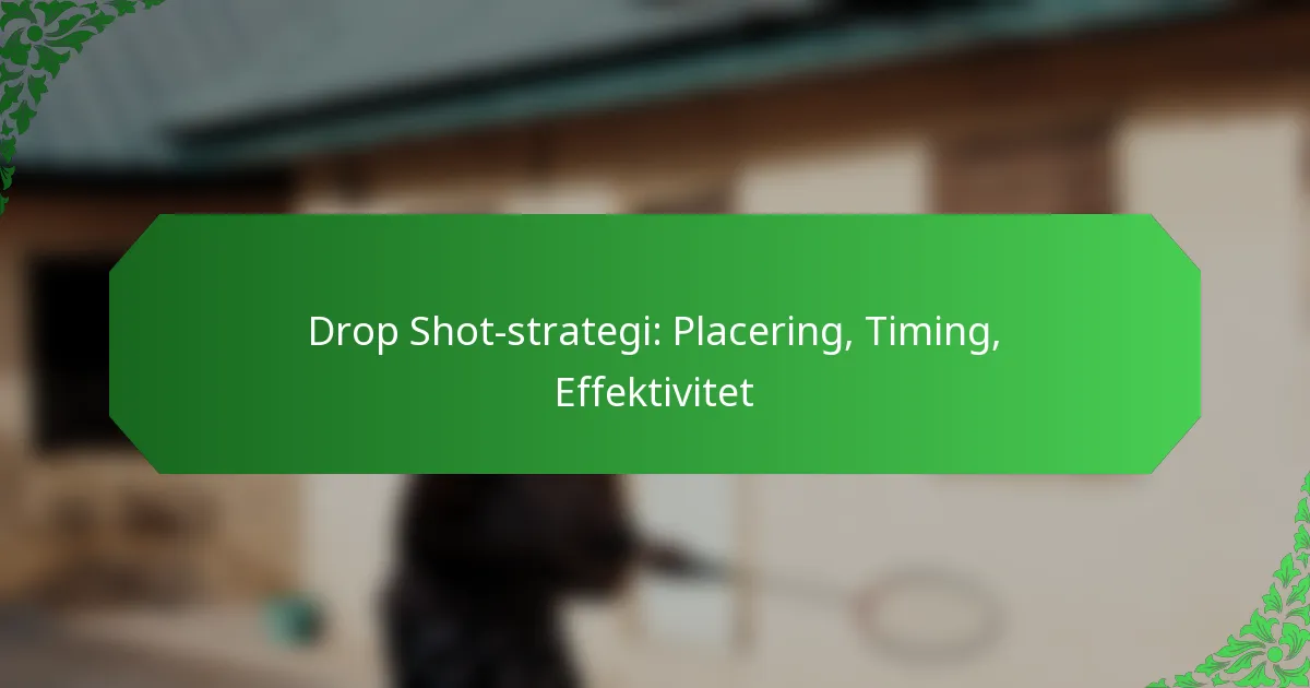 Drop Shot-strategi: Placering, Timing, Effektivitet