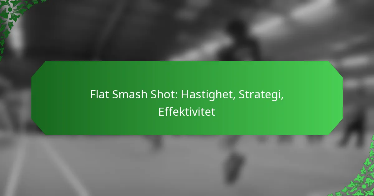 Flat Smash Shot: Hastighet, Strategi, Effektivitet