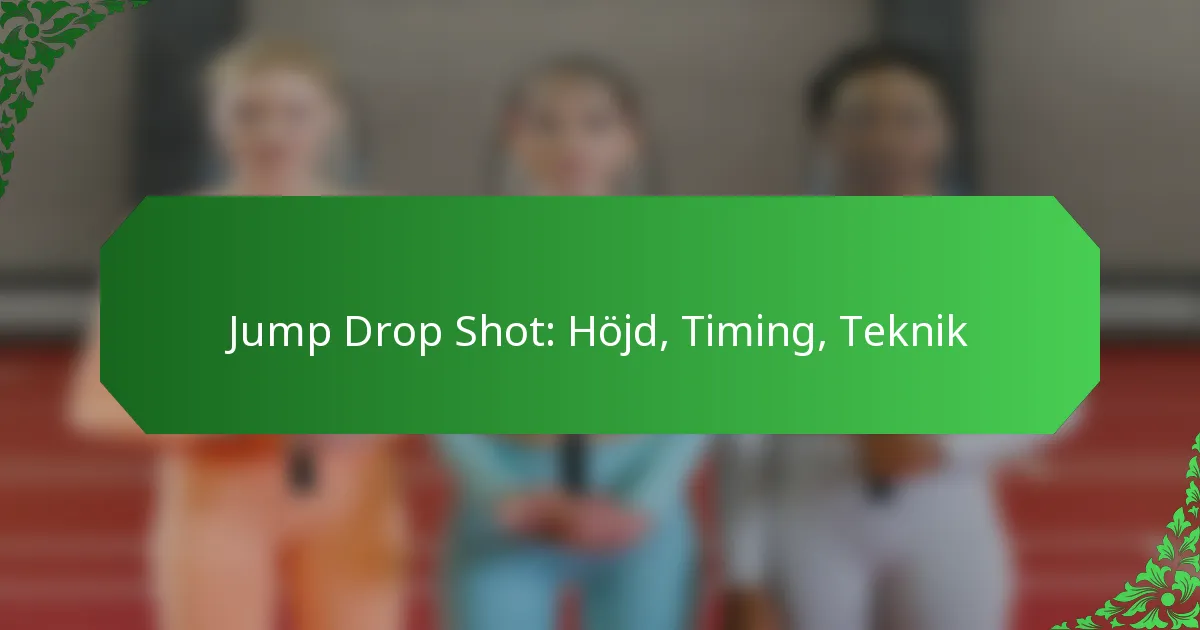 Jump Drop Shot: Höjd, Timing, Teknik