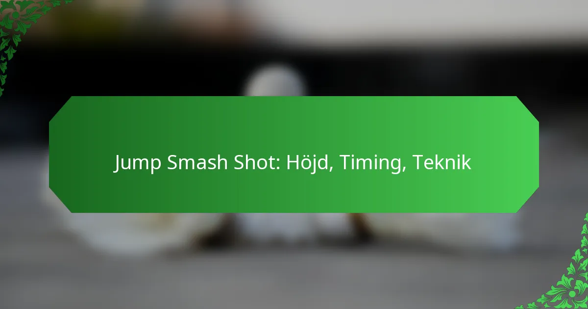 Jump Smash Shot: Höjd, Timing, Teknik