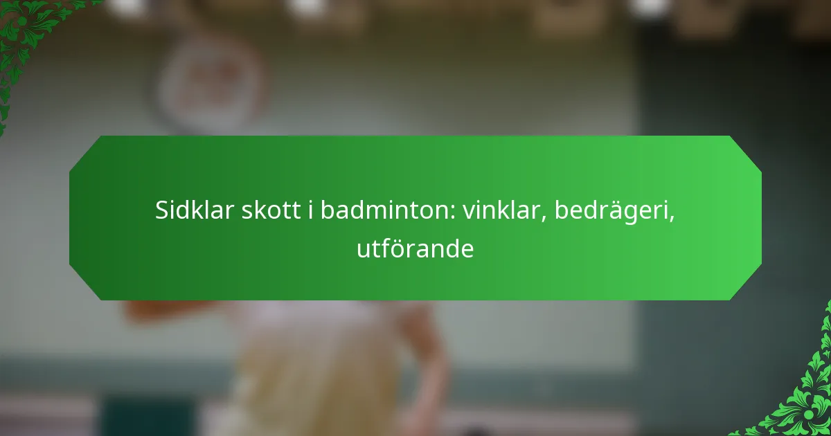 Sidklar skott i badminton: vinklar, bedrägeri, utförande