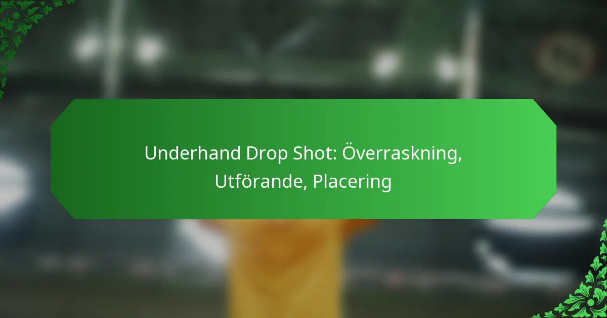 Underhand Drop Shot: Överraskning, Utförande, Placering