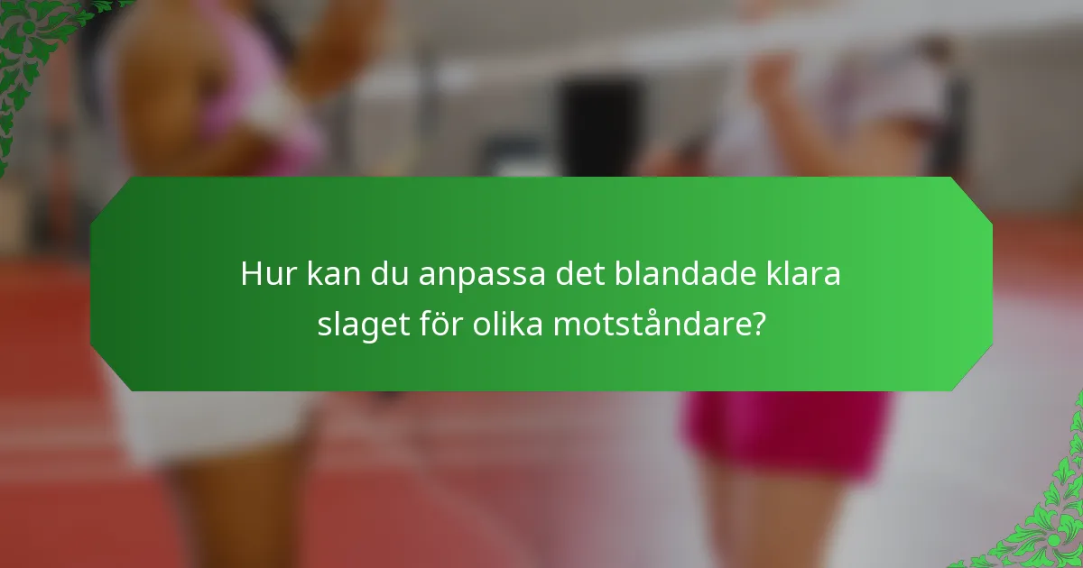 Hur kan du anpassa det blandade klara slaget för olika motståndare?