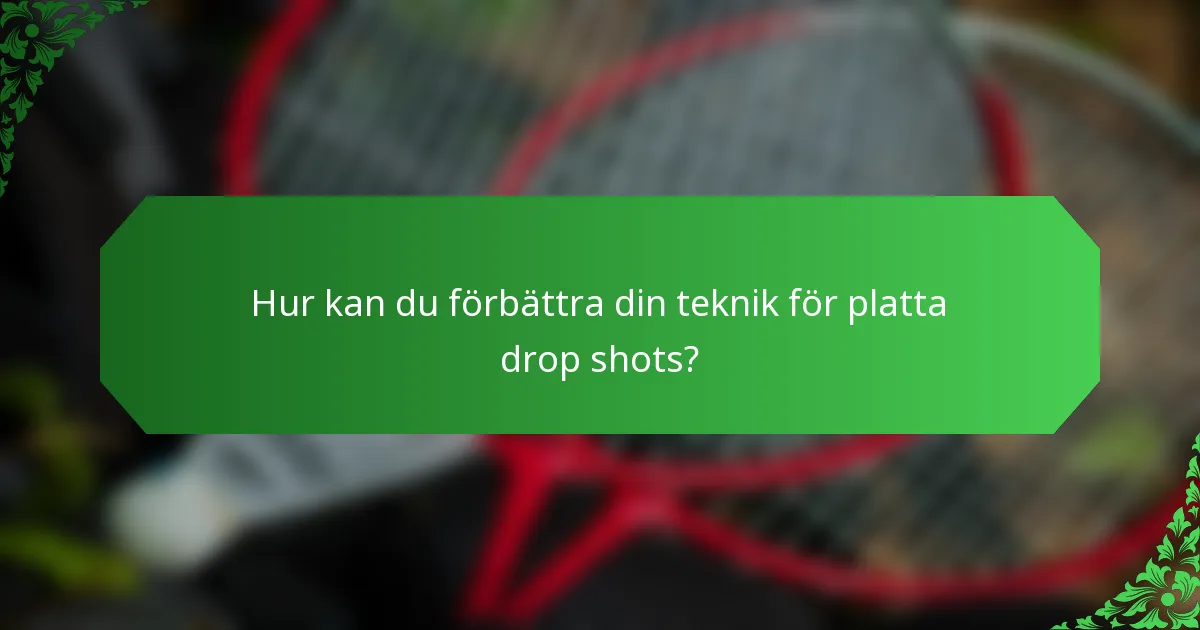 Hur kan du förbättra din teknik för platta drop shots?