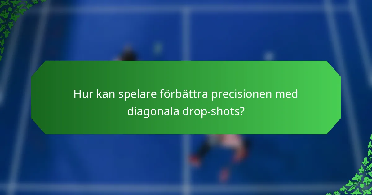 Hur kan spelare förbättra precisionen med diagonala drop-shots?