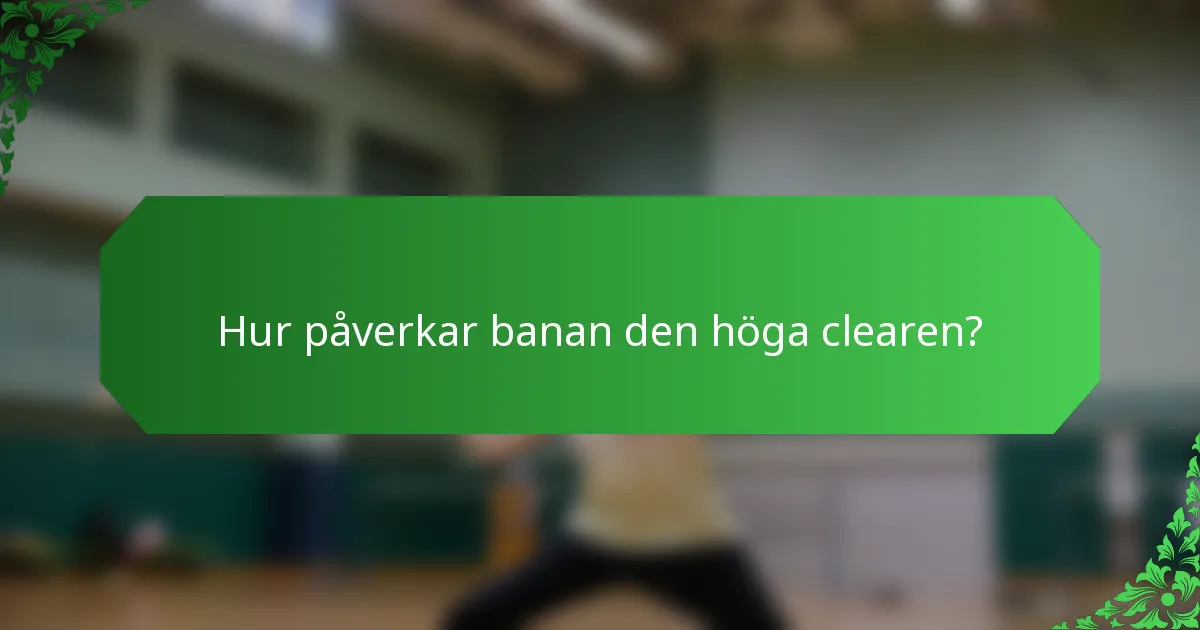 Hur påverkar banan den höga clearen?