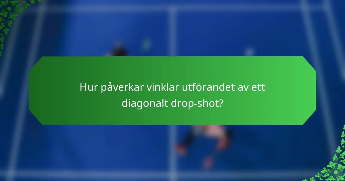 Hur påverkar vinklar utförandet av ett diagonalt drop-shot?