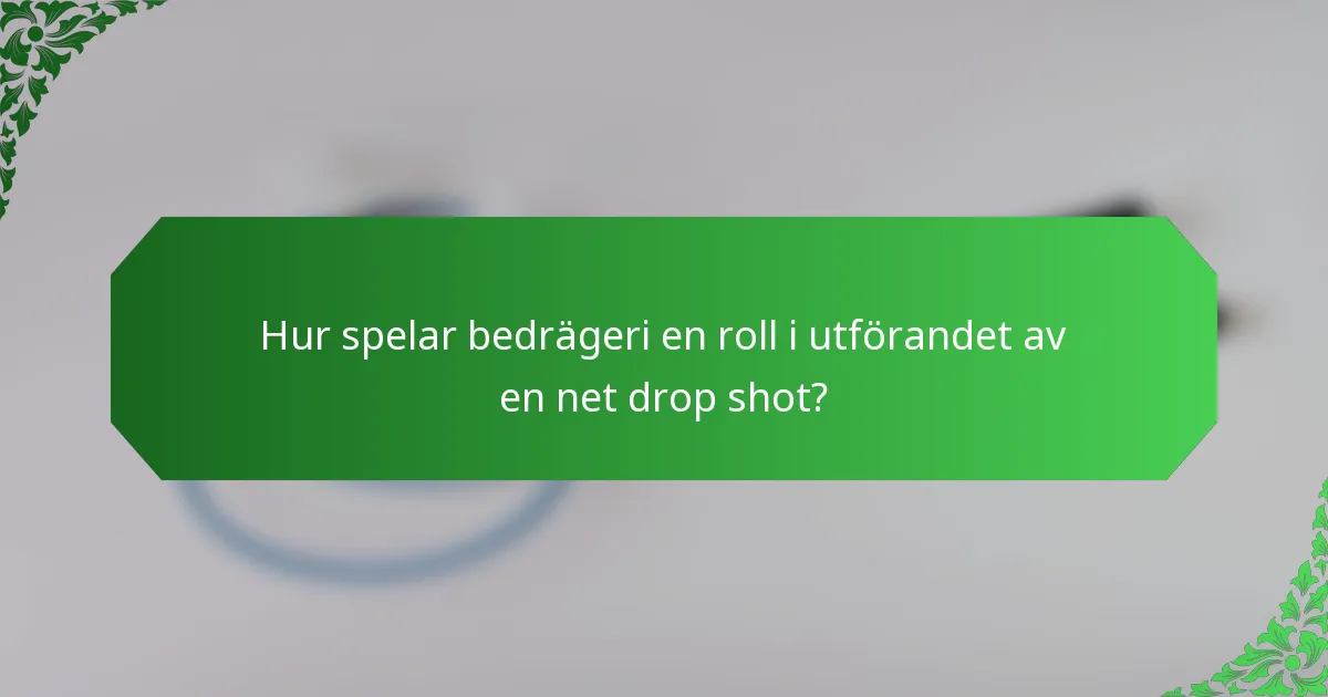 Hur spelar bedrägeri en roll i utförandet av en net drop shot?