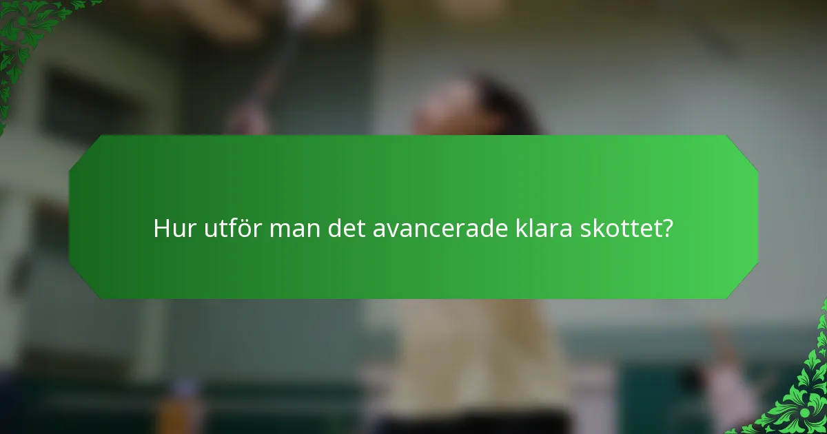 Hur utför man det avancerade klara skottet?