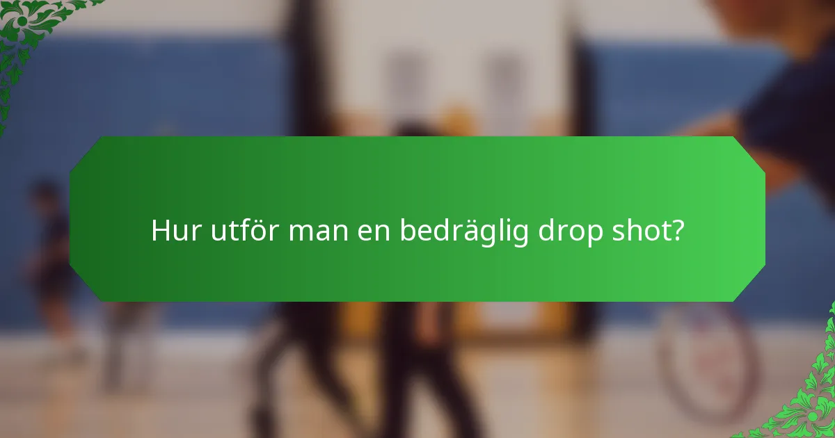 Hur utför man en bedräglig drop shot?