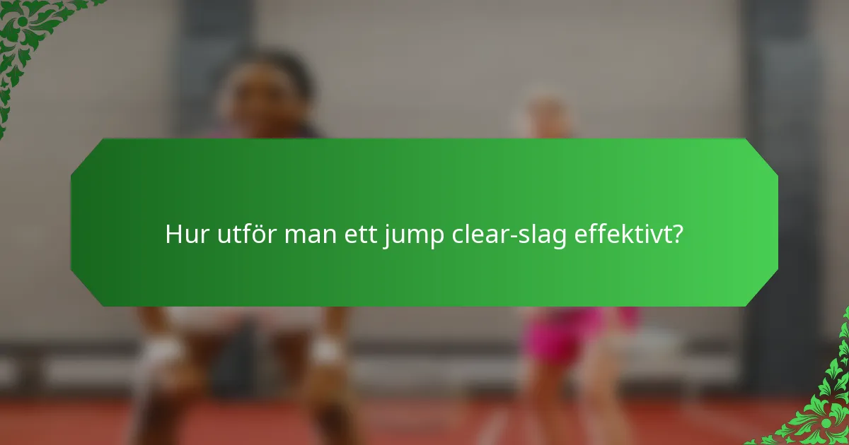 Hur utför man ett jump clear-slag effektivt?