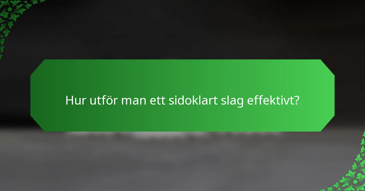 Hur utför man ett sidoklart slag effektivt?