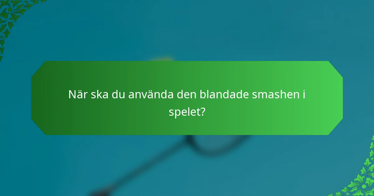 När ska du använda den blandade smashen i spelet?