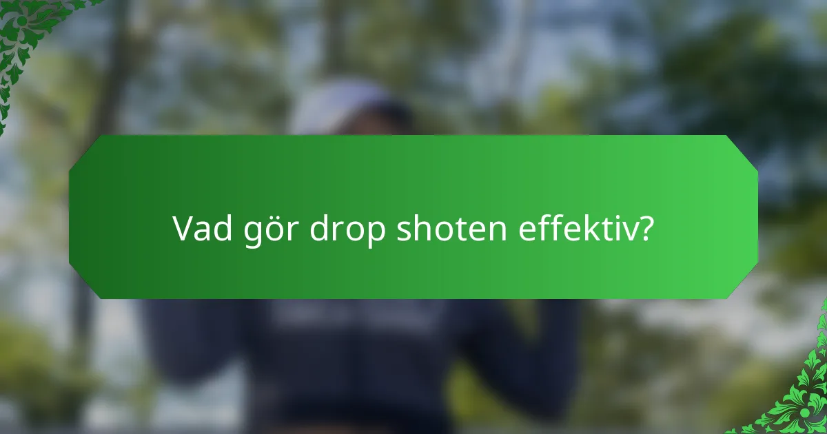 Vad gör drop shoten effektiv?