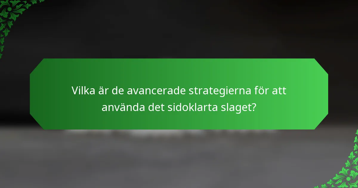 Vilka är de avancerade strategierna för att använda det sidoklarta slaget?