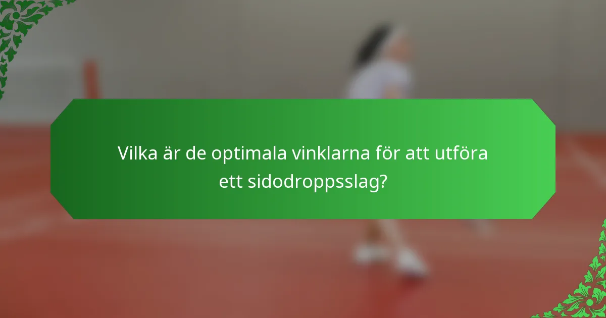 Vilka är de optimala vinklarna för att utföra ett sidodroppsslag?