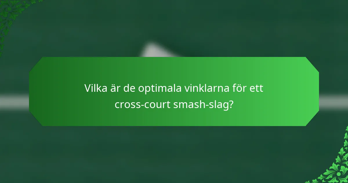 Vilka är de optimala vinklarna för ett cross-court smash-slag?