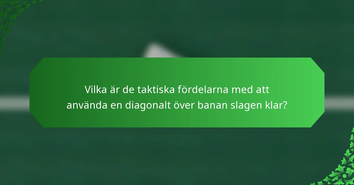 Vilka är de taktiska fördelarna med att använda en diagonalt över banan slagen klar?