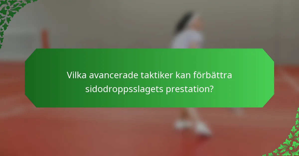 Vilka avancerade taktiker kan förbättra sidodroppsslagets prestation?